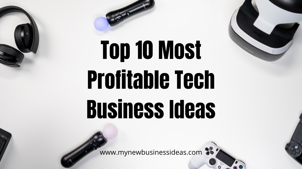 10 Most Profitable Tech Related Business Ideas For Startup