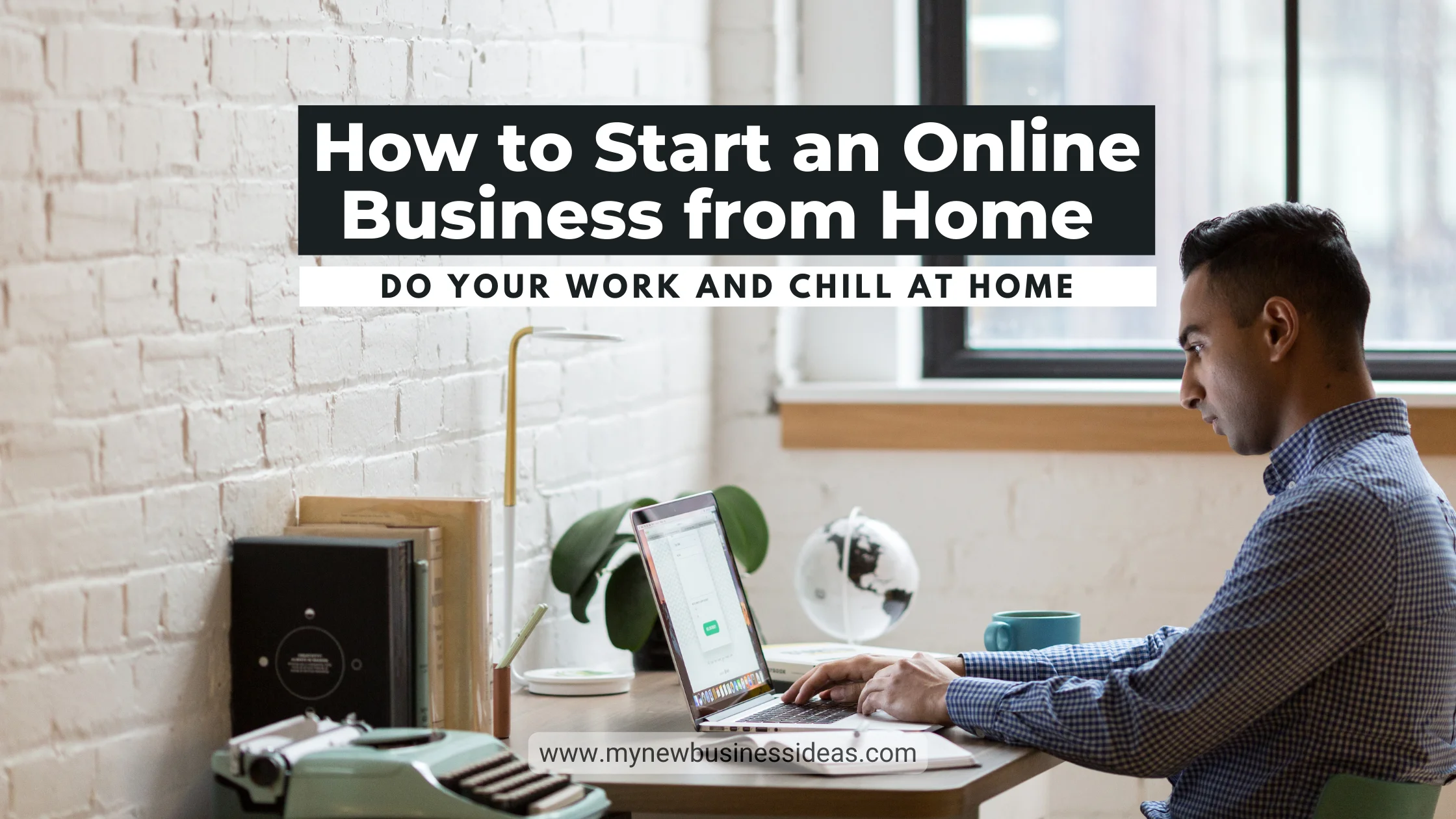 How to Start an Online Business from Home in the Right Way