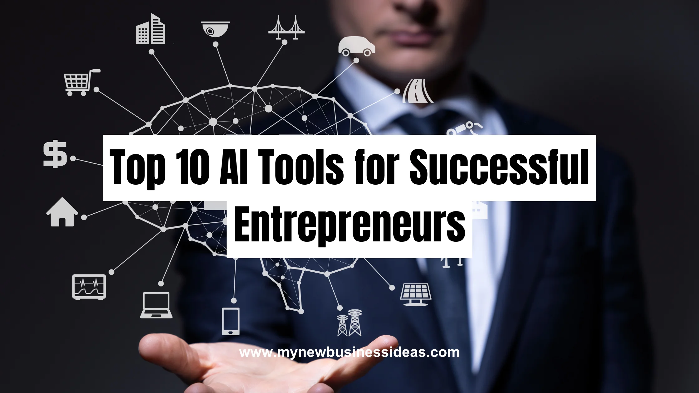 Top 10 AI Tools For Successful Entrepreneurs: A Must-Read Guide